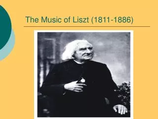 The Music of Liszt (1811-1886)