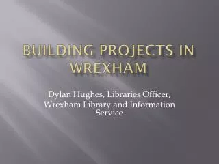 Dylan Hughes, Libraries Officer, Wrexham Library and Information Service