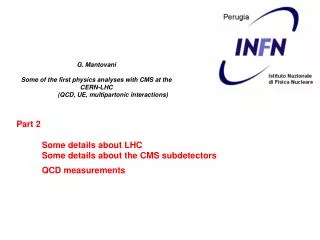 Part 2 Some details about LHC Some details about the CMS subdetectors QCD measurements