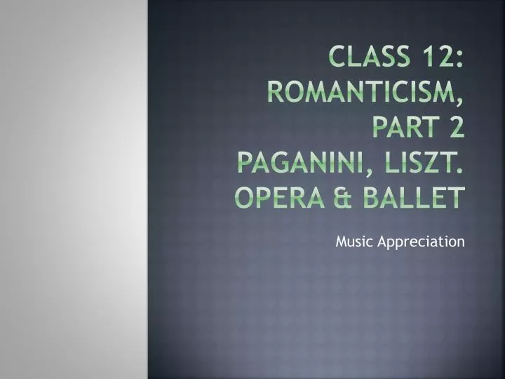 class 12 romanticism part 2 paganini liszt opera ballet