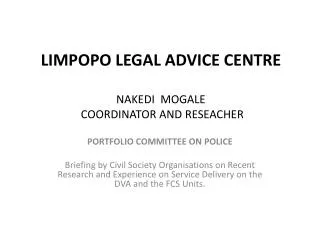 LIMPOPO LEGAL ADVICE CENTRE NAKEDI MOGALE COORDINATOR AND RESEACHER
