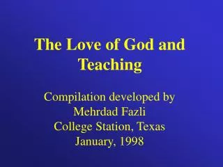 The Love of God and Teaching Compilation developed by Mehrdad Fazli College Station, Texas