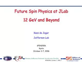Future Spin Physics at JLab 12 GeV and Beyond Kees de Jager Jefferson Lab SPIN2006 Kyoto