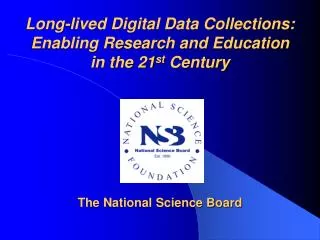 Long-lived Digital Data Collections: Enabling Research and Education in the 21 st Century