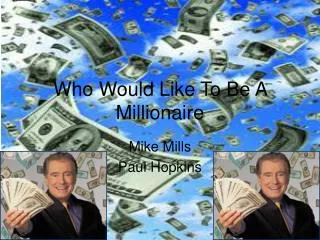 Who Would Like To Be A Millionaire