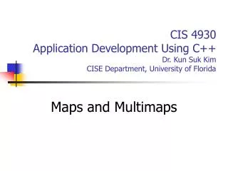 CIS 4930 Application Development Using C++ Dr. Kun Suk Kim CISE Department, University of Florida