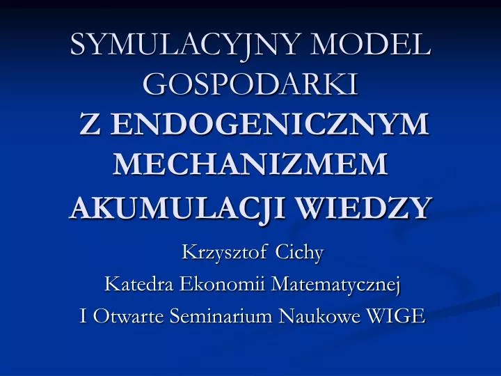 symulacyjny model gospodarki z endogenicznym mechanizmem akumulacji wiedzy
