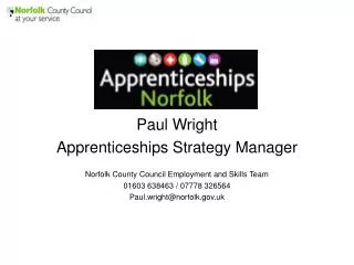 Paul Wright Apprenticeships Strategy Manager Norfolk County Council Employment and Skills Team