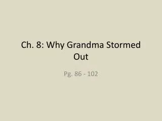 Ch. 8: Why Grandma Stormed Out