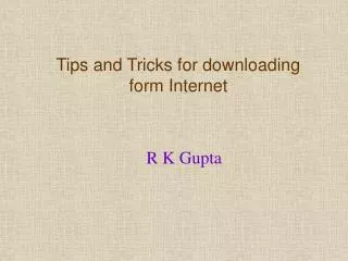 Tips and Tricks for downloading form Internet