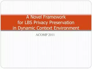 A Novel Framework for LBS Privacy Preservation in Dynamic Context Environment