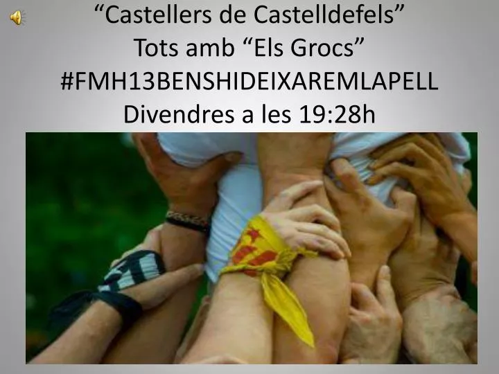 castellers de castelldefels tots amb els grocs fmh13benshideixaremlapell divendres a les 19 28h