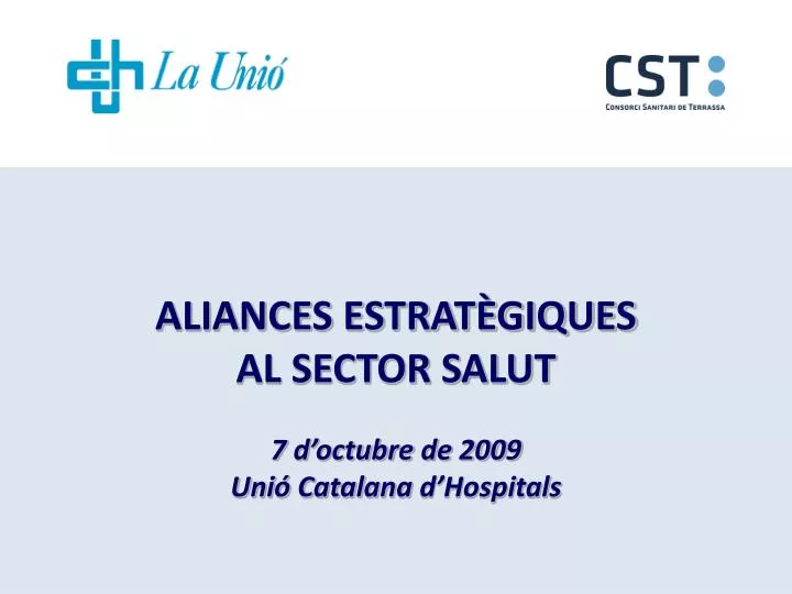 aliances estrat giques al sector salut 7 d octubre de 2009 uni catalana d hospitals