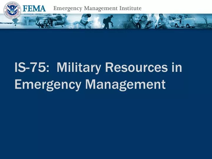 is 75 military resources in emergency management