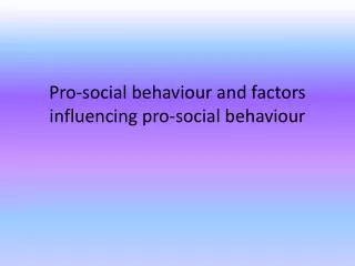 Pro-social behaviour and factors influencing pro-social behaviour
