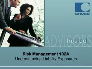 Risk Management 102A Understanding Liability Exposures