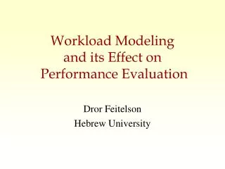 Workload Modeling and its Effect on Performance Evaluation