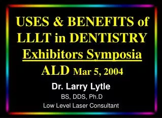 USES &amp; BENEFITS of LLLT in DENTISTRY Exhibitors Symposia ALD Mar 5, 2004