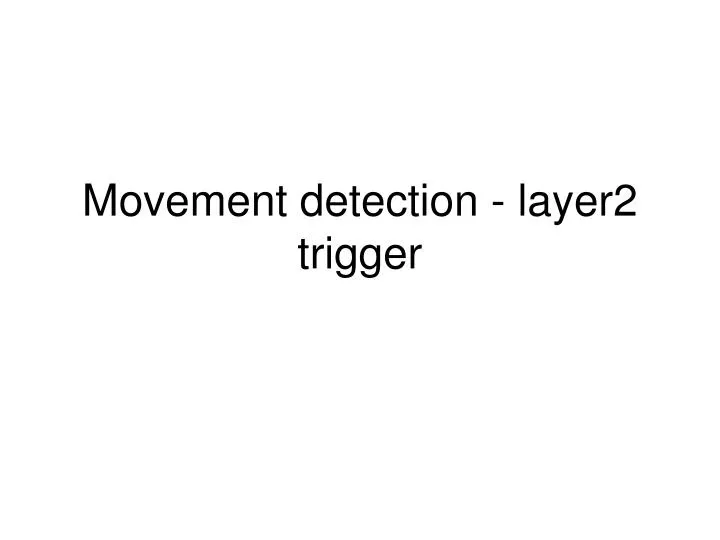 movement detection layer2 trigger