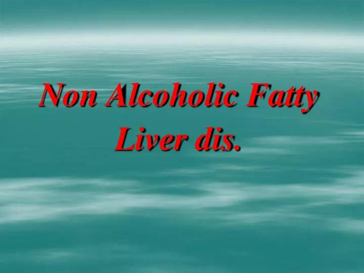 non alcoholic fatty liver dis