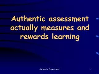 Authentic assessment actually measures and rewards learning