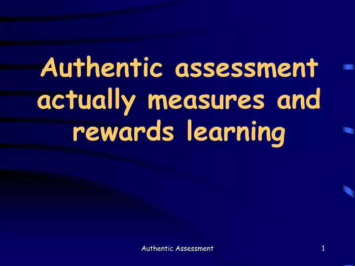 authentic assessment actually measures and rewards learning