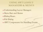 USING AWT LAYOUT MANAGERS &amp; MENUS - slide 1