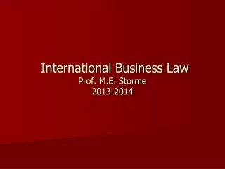 International Business Law Prof. M.E. Storme 2013-2014