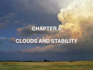 CHAPTER 5 CLOUDS AND STABILITY