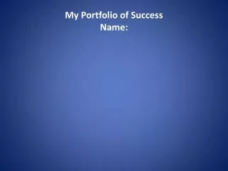 My Portfolio of Success Name: