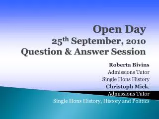 Open Day 25 th September, 2010 Question &amp; Answer Session