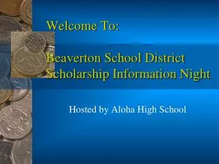 Welcome To: Beaverton School District Scholarship Information Night