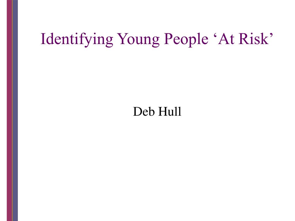 PPT - Identifying Young People ‘At Risk’ PowerPoint Presentation, free ...
