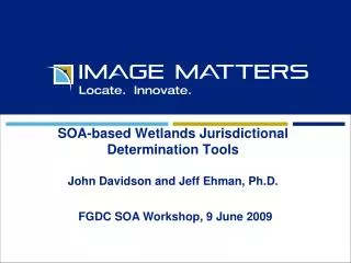 SOA-based Wetlands Jurisdictional Determination Tools John Davidson and Jeff Ehman, Ph.D.