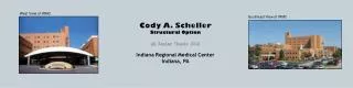 Cody A. Scheller Structural Option AE Senior Thesis 2012 Indiana Regional Medical Center