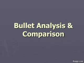 Bullet Analysis &amp; Comparison