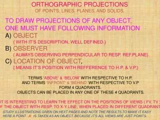 TO DRAW PROJECTIONS OF ANY OBJECT, ONE MUST HAVE FOLLOWING INFORMATION A) OBJECT