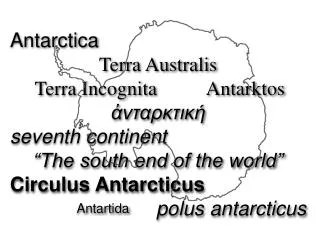 Antarctica Terra Australis Terra Incognita Antarktos ??????????