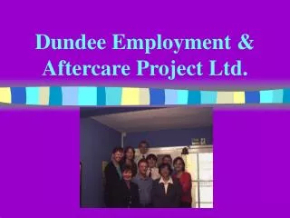 Dundee Employment &amp; Aftercare Project Ltd.