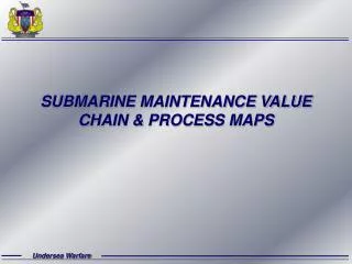 SUBMARINE MAINTENANCE VALUE CHAIN &amp; PROCESS MAPS