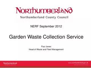 NERF September 2012 Garden Waste Collection Service Paul Jones Head of Waste and Fleet Management