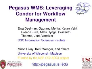 Pegasus WMS: Leveraging Condor for Workflow Management