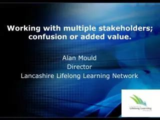 Working with multiple stakeholders; confusion or added value.