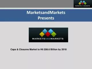 Caps & Closures Market worth $56.6 Billion by 2018