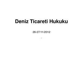 deniz ticareti hukuku 26 27 11 2012