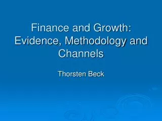 Finance and Growth: Evidence, Methodology and Channels