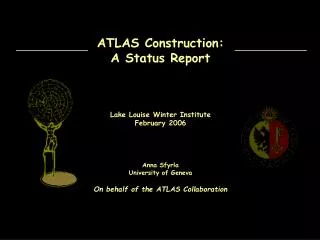 ATLAS Construction: A Status Report Lake Louise Winter Institute February 2006 Anna Sfyrla