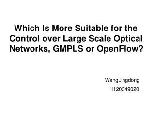 Which Is More Suitable for the Control over Large Scale Optical Networks, GMPLS or OpenFlow?