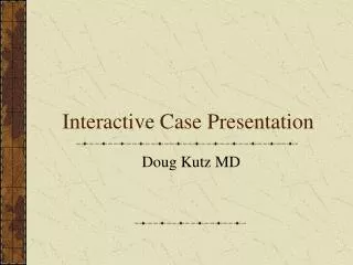 Interactive Case Presentation
