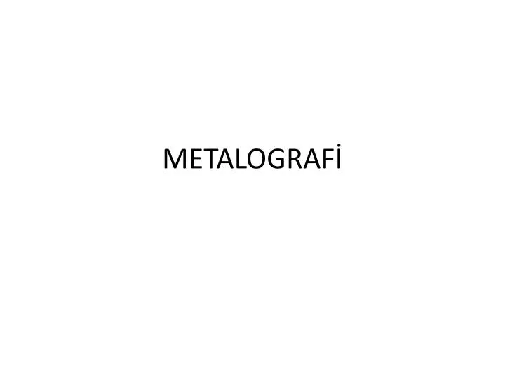 PPT - METALOGRAFİ PowerPoint Presentation, Free Download - ID:4202800